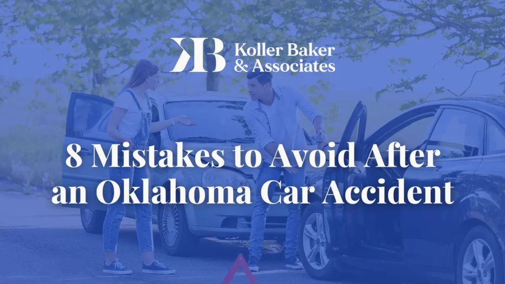 8 Mistakes to Avoid After an Oklahoma Car Accident - Koller Baker & Associates