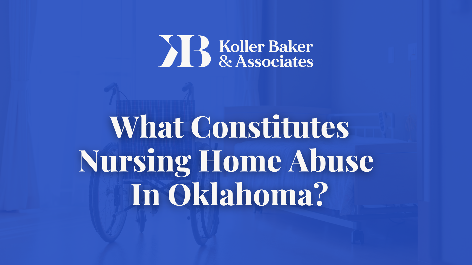Nursing Home Abuse In Oklahoma - Koller Baker & Associates
