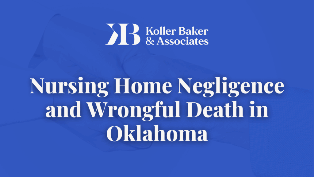Nursing Home Negligence and Wrongful Death in Oklahoma- Koller Baker & Associates