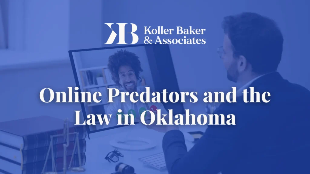 Online Predators and the Law in Oklahoma - Koller Baker & Associates