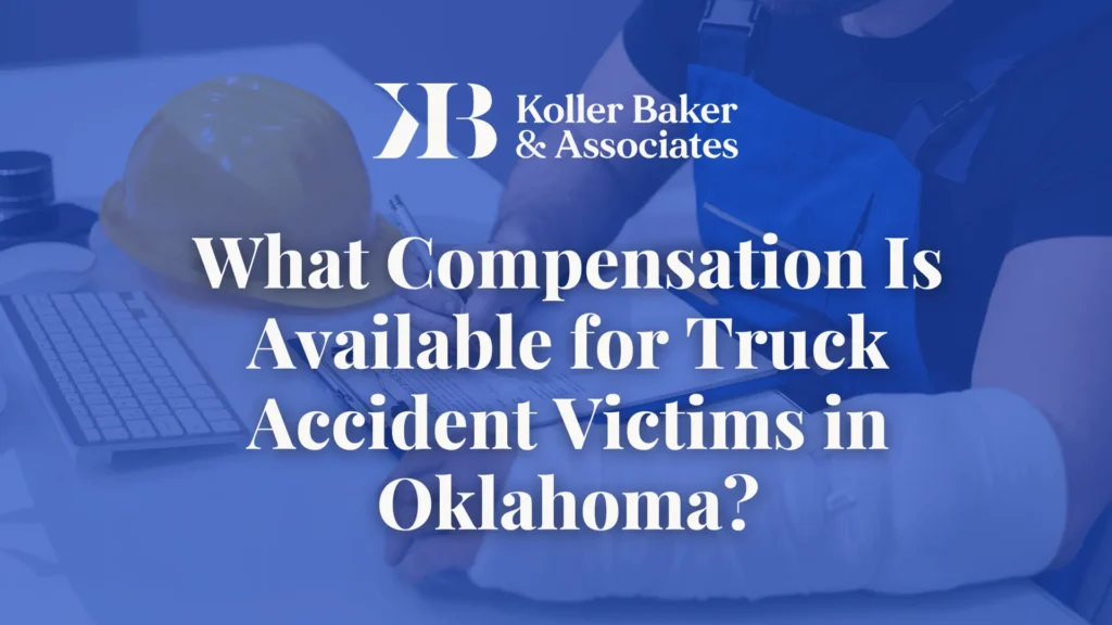 What Compensation Is Available for Truck Accident Victims - Koller Baker & Associates