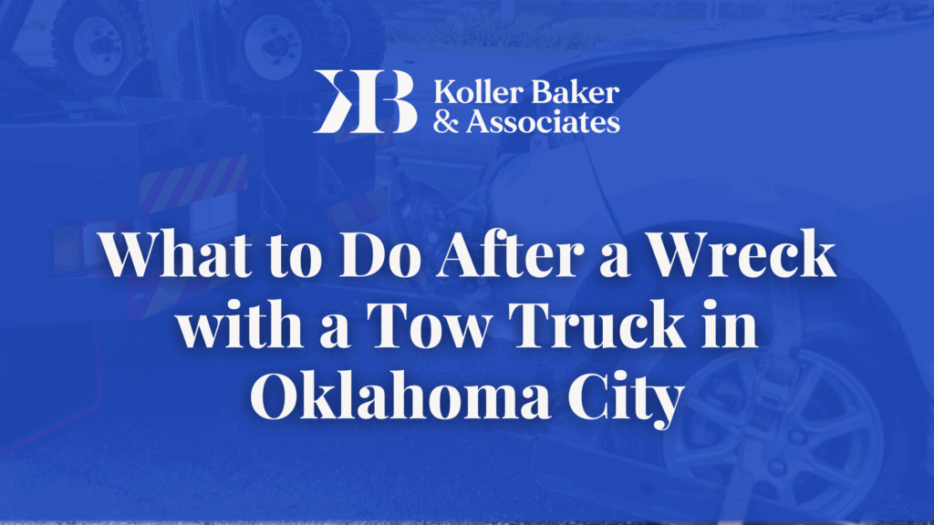 What to Do After a Wreck with a Tow Truck in Oklahoma City - Koller Baker & Associates