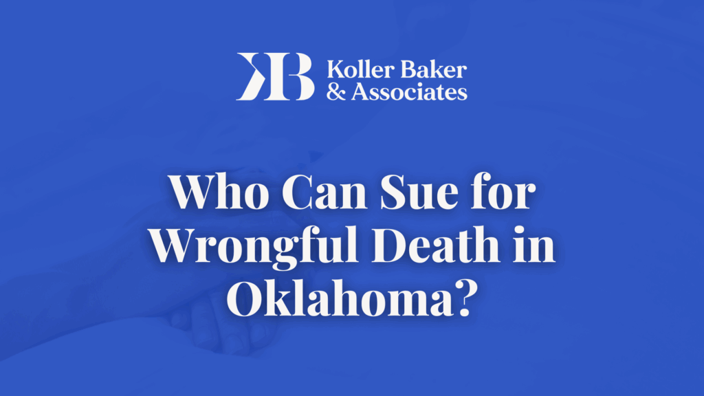 Who Can Sue for Wrongful Death in Oklahoma? - Koller Baker & Associates