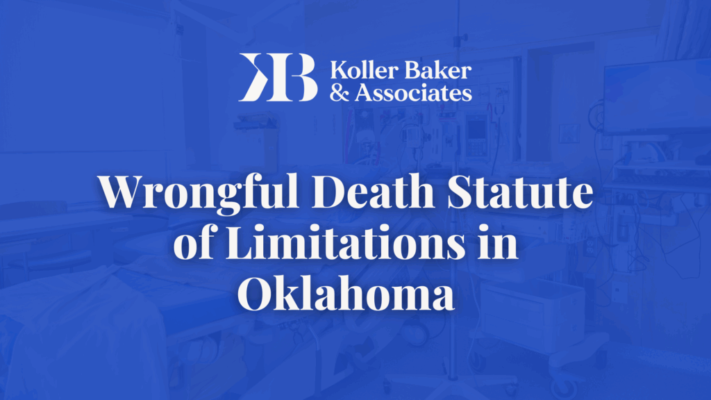 Wrongful Death Statute of Limitations in Oklahoma - Koller Baker & Associates