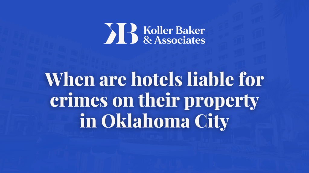 hotels liable for crimes - Koller Baker & Associates